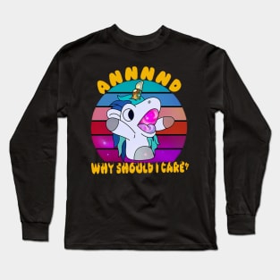 And Why Should I Care? Funny Sarcastic Unicorn Long Sleeve T-Shirt